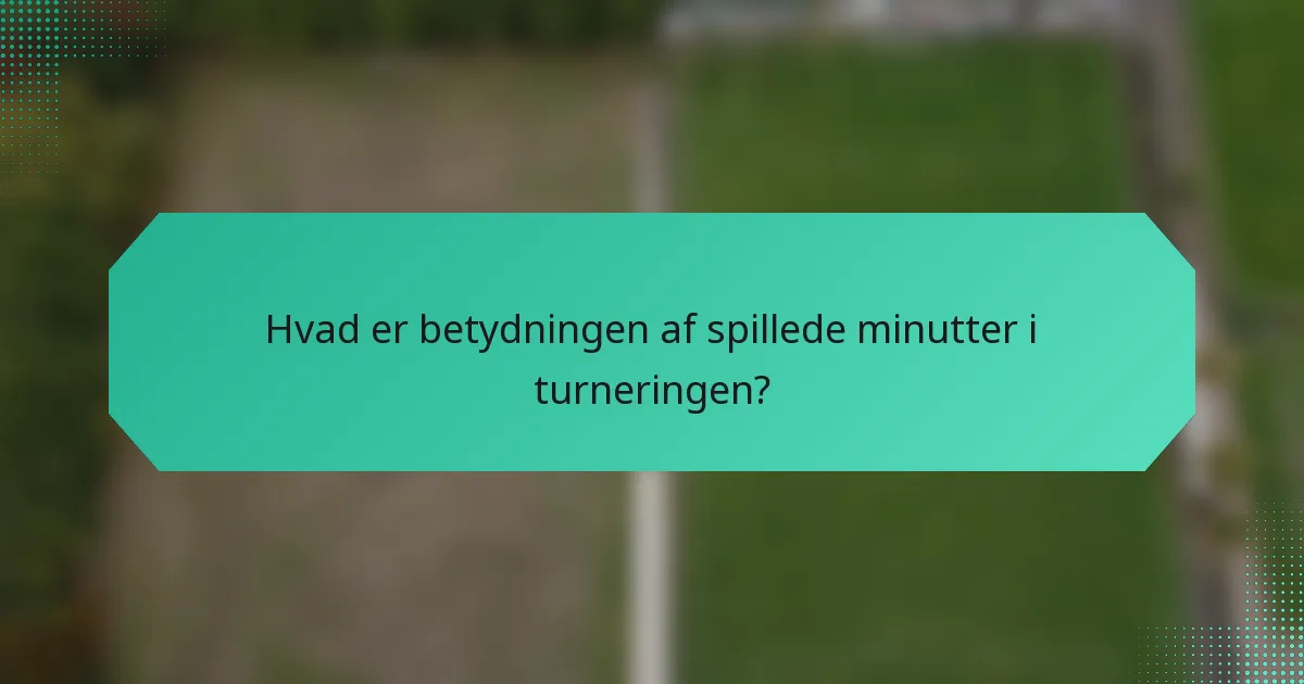 Hvad er betydningen af spillede minutter i turneringen?