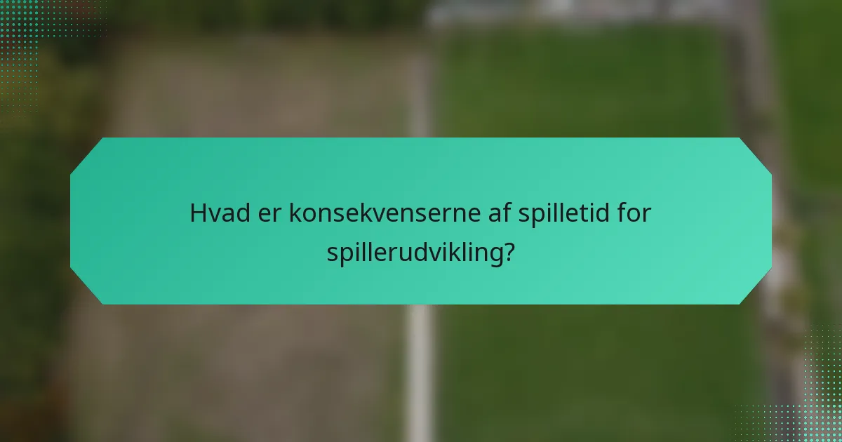 Hvad er konsekvenserne af spilletid for spillerudvikling?