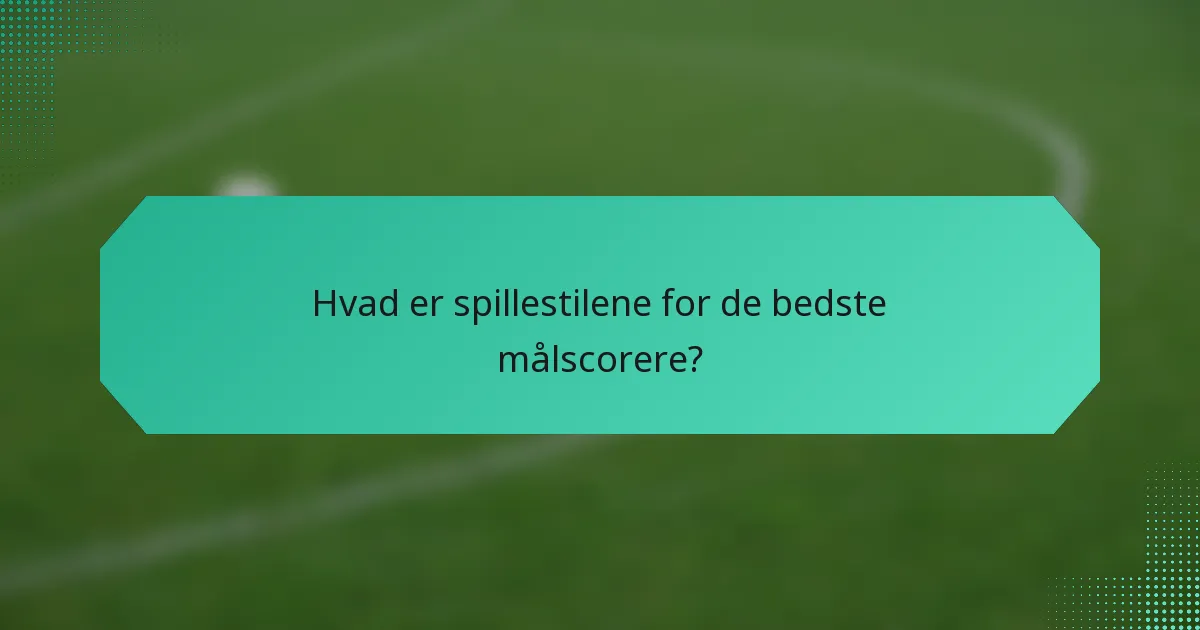 Hvad er spillestilene for de bedste målscorere?