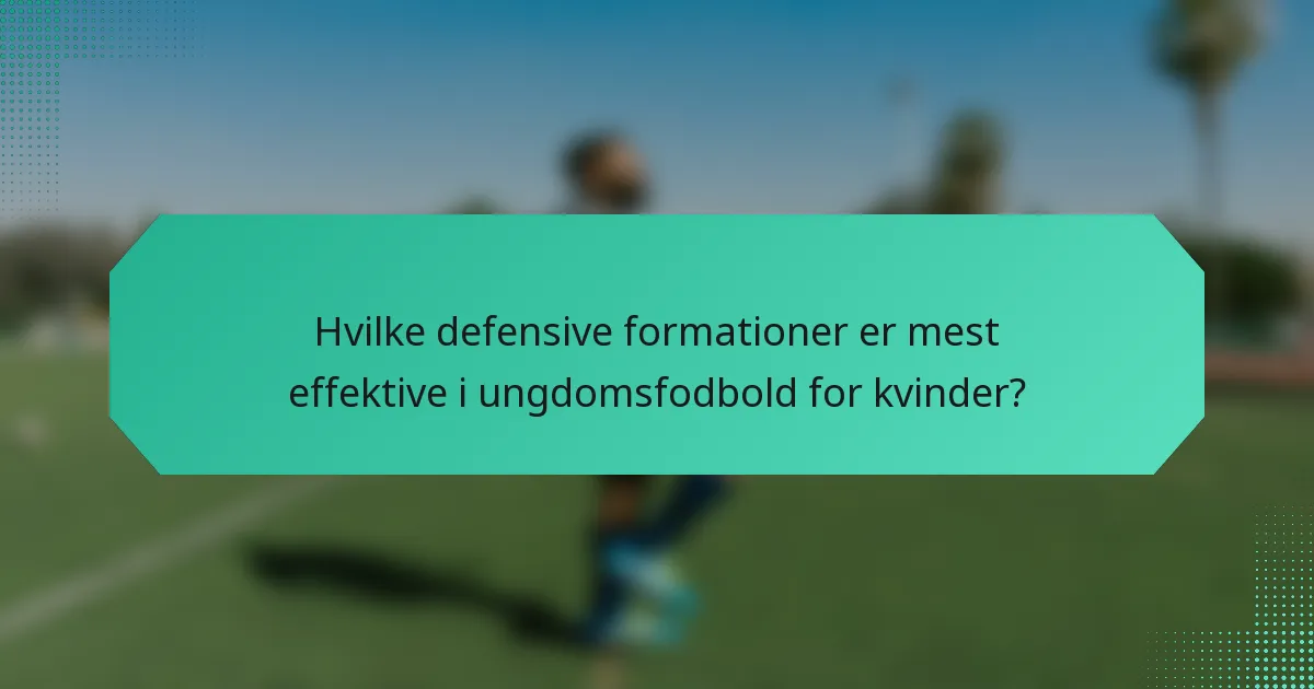 Hvilke defensive formationer er mest effektive i ungdomsfodbold for kvinder?