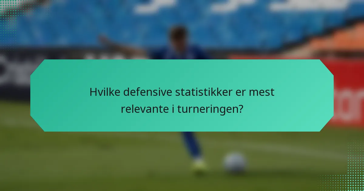 Hvilke defensive statistikker er mest relevante i turneringen?