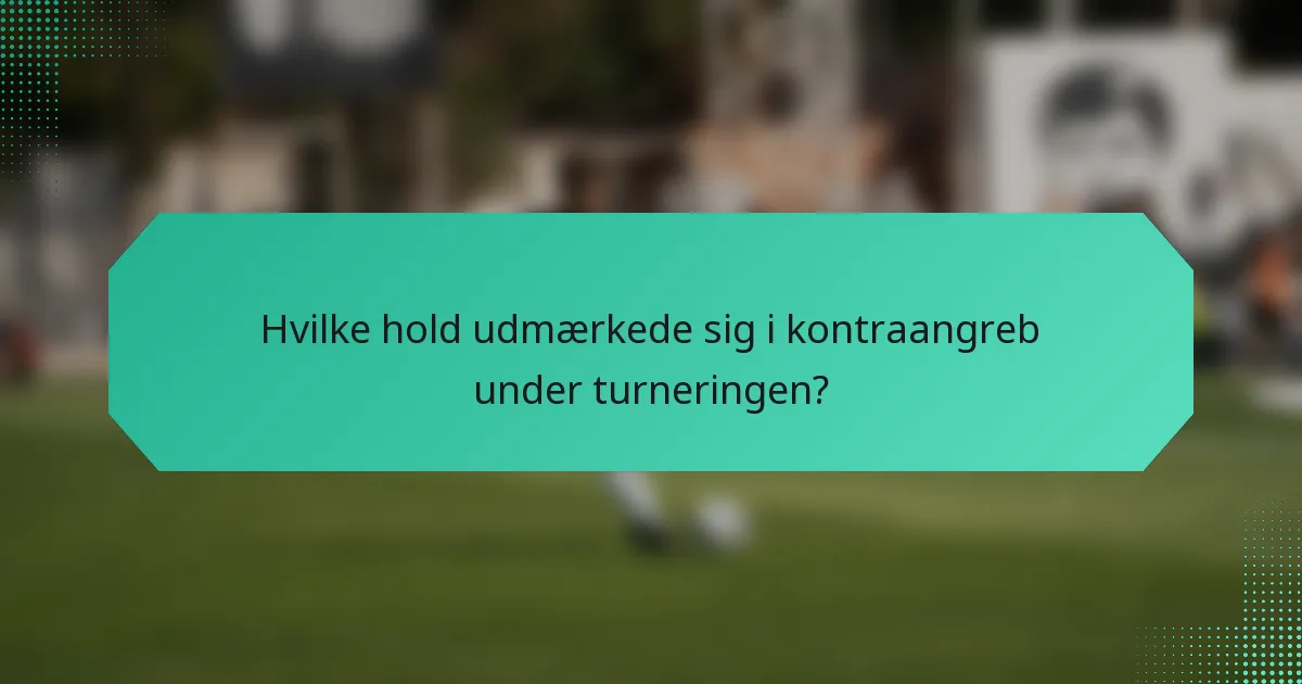 Hvilke hold udmærkede sig i kontraangreb under turneringen?