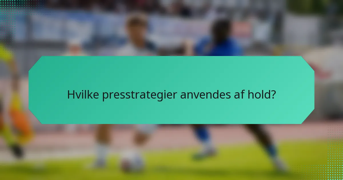 Hvilke presstrategier anvendes af hold?