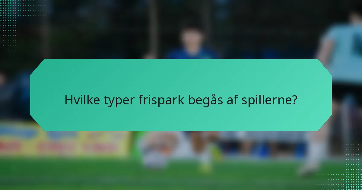 Hvilke typer frispark begås af spillerne?