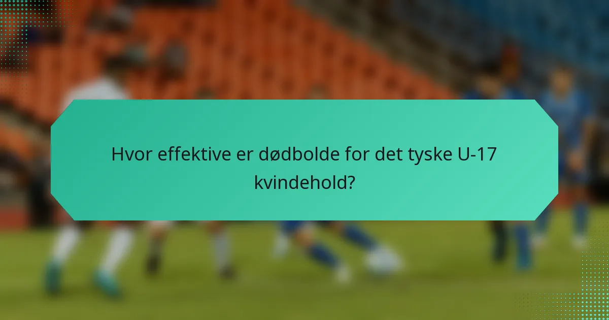 Hvor effektive er dødbolde for det tyske U-17 kvindehold?