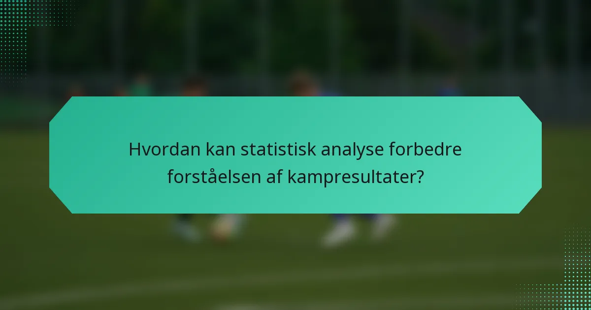 Hvordan kan statistisk analyse forbedre forståelsen af kampresultater?