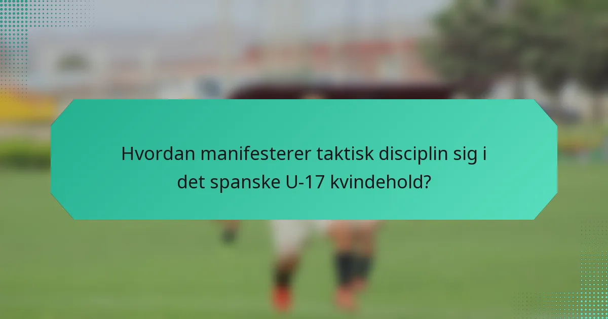Hvordan manifesterer taktisk disciplin sig i det spanske U-17 kvindehold?