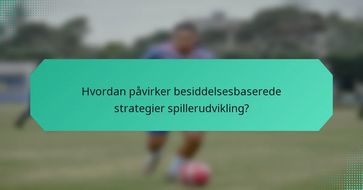 Hvordan påvirker besiddelsesbaserede strategier spillerudvikling?