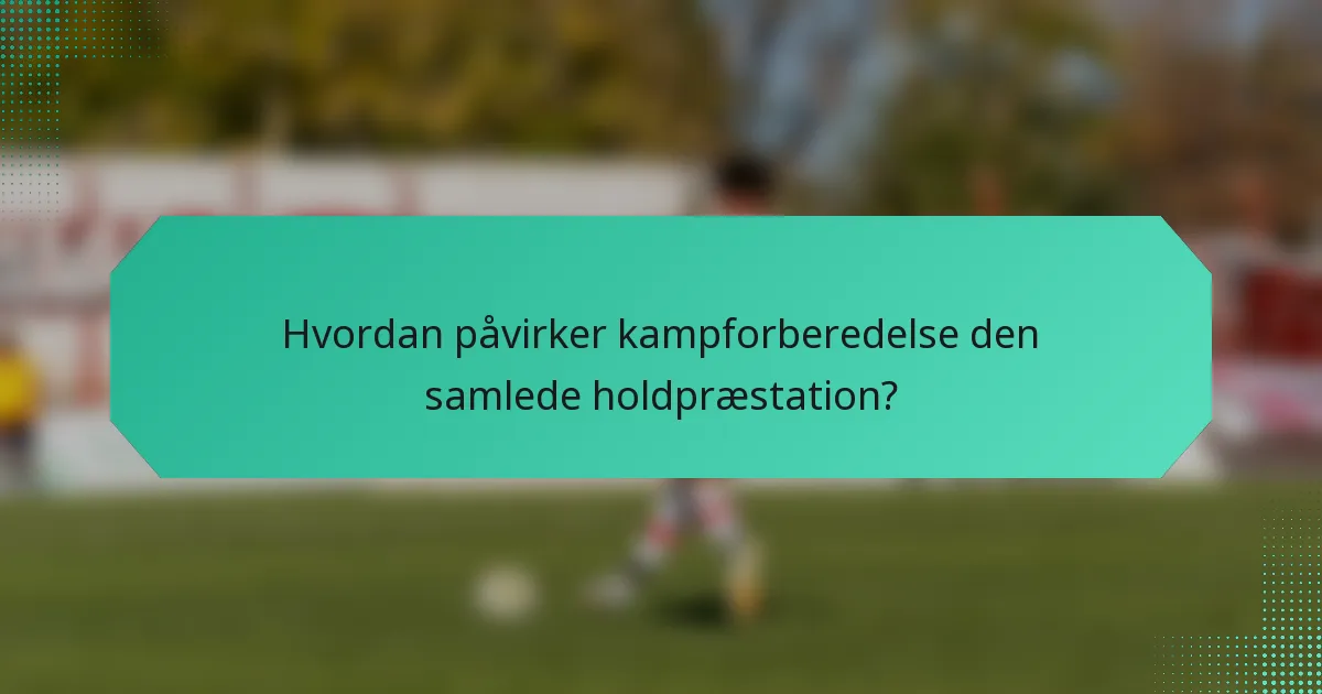 Hvordan påvirker kampforberedelse den samlede holdpræstation?