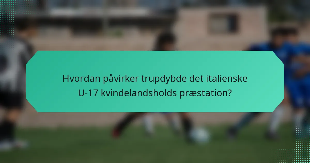 Hvordan påvirker trupdybde det italienske U-17 kvindelandsholds præstation?