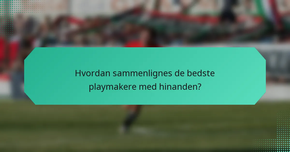 Hvordan sammenlignes de bedste playmakere med hinanden?
